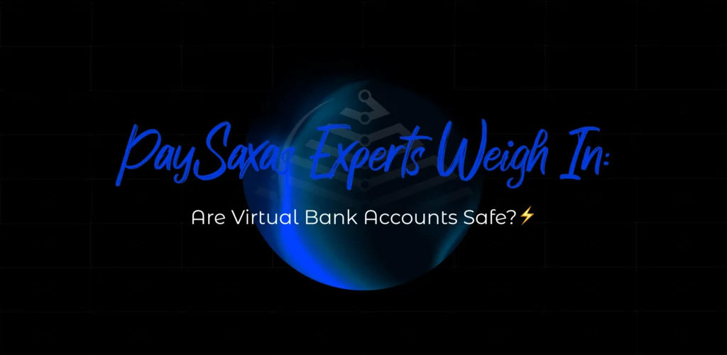 PaySaxas Experts Weigh In: Are Virtual Bank Accounts Safe?