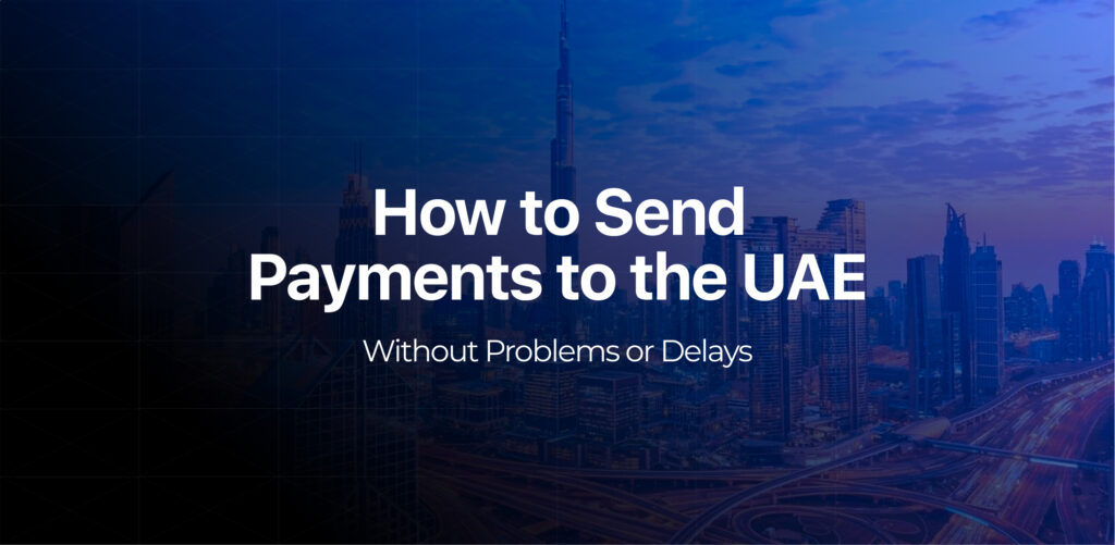 How to Send Payments to the UAE Without Problems or Delays