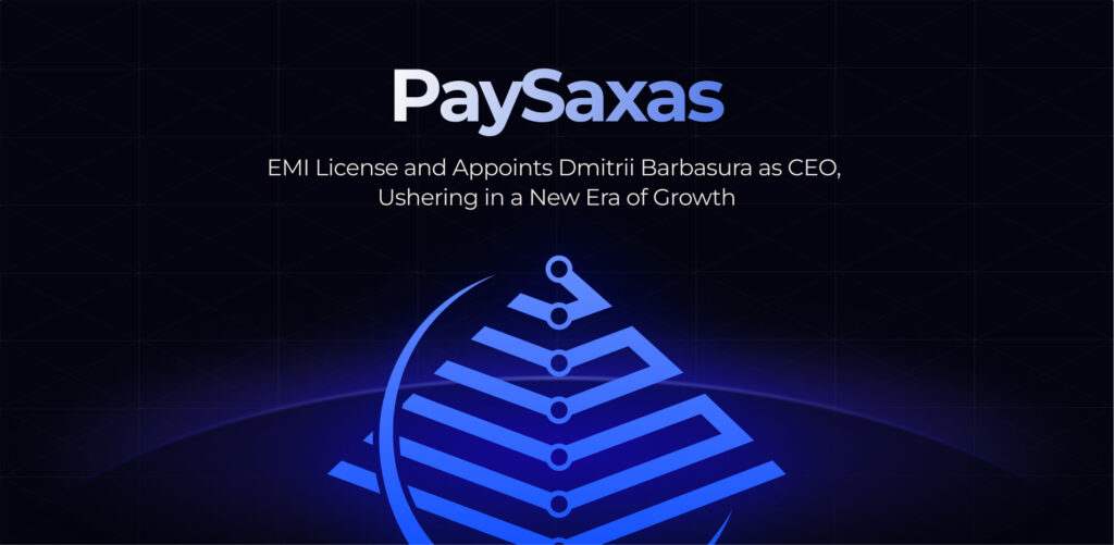 PaySaxas Secures EMI License and Appoints Dmitrii Barbasura as CEO, Ushering in a New Era of Growth