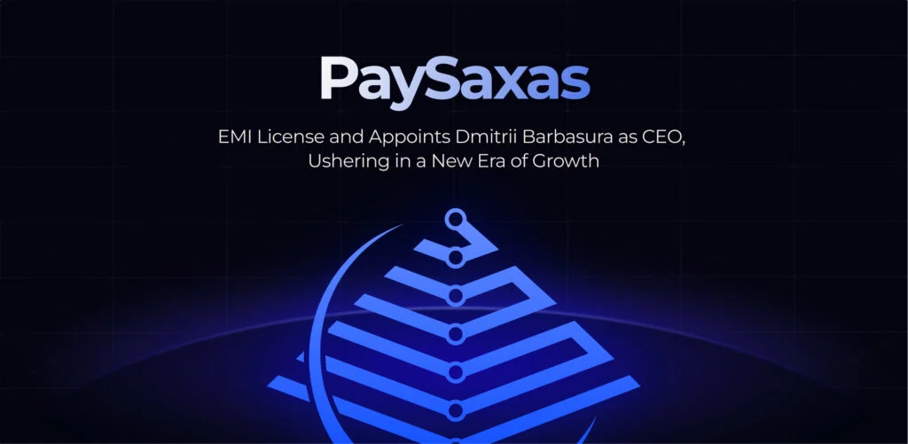 PaySaxas Secures EMI License and Appoints Dmitrii Barbasura as CEO, Ushering in a New Era of Growth