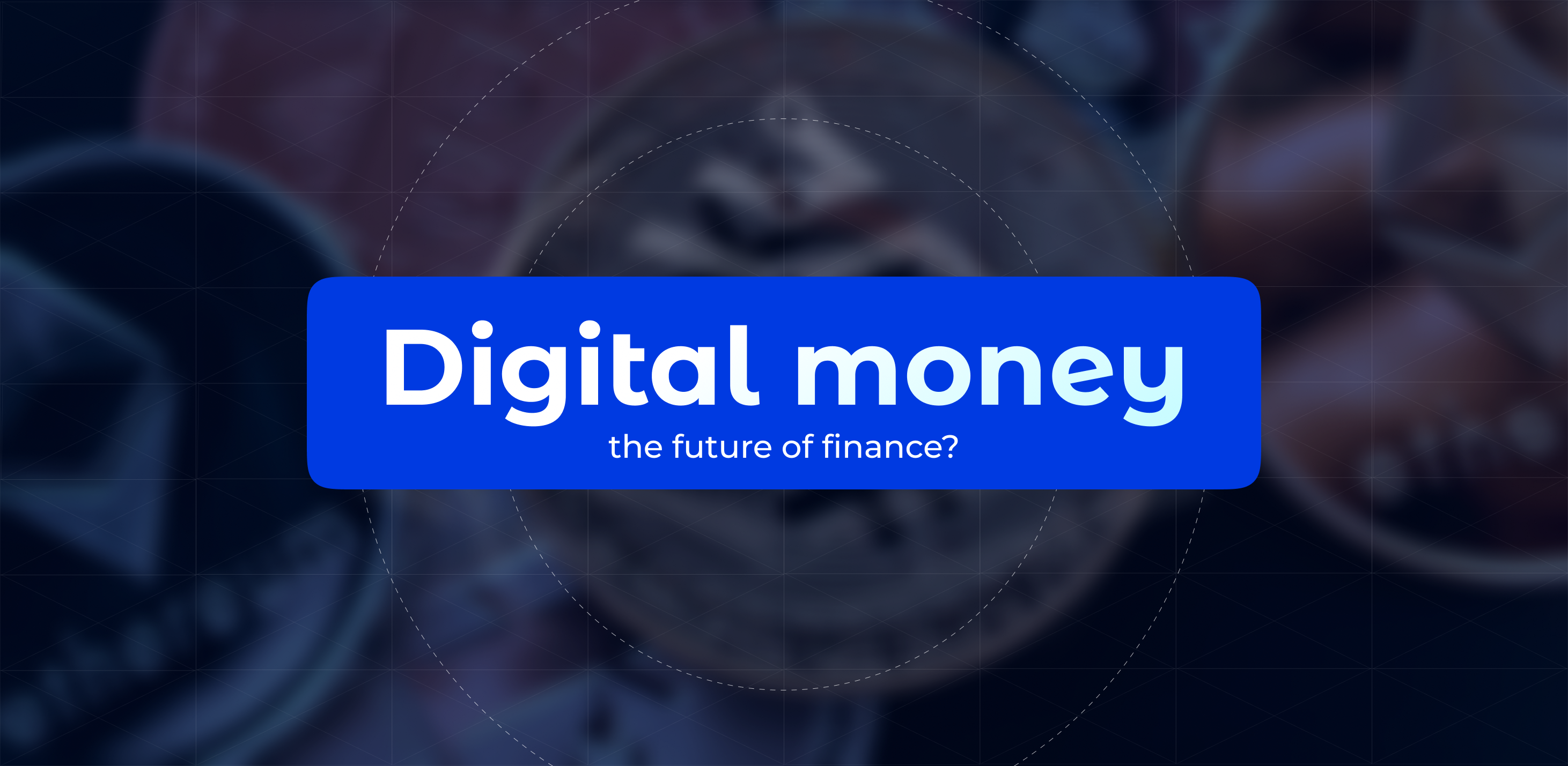 Digital money: the future of finance?