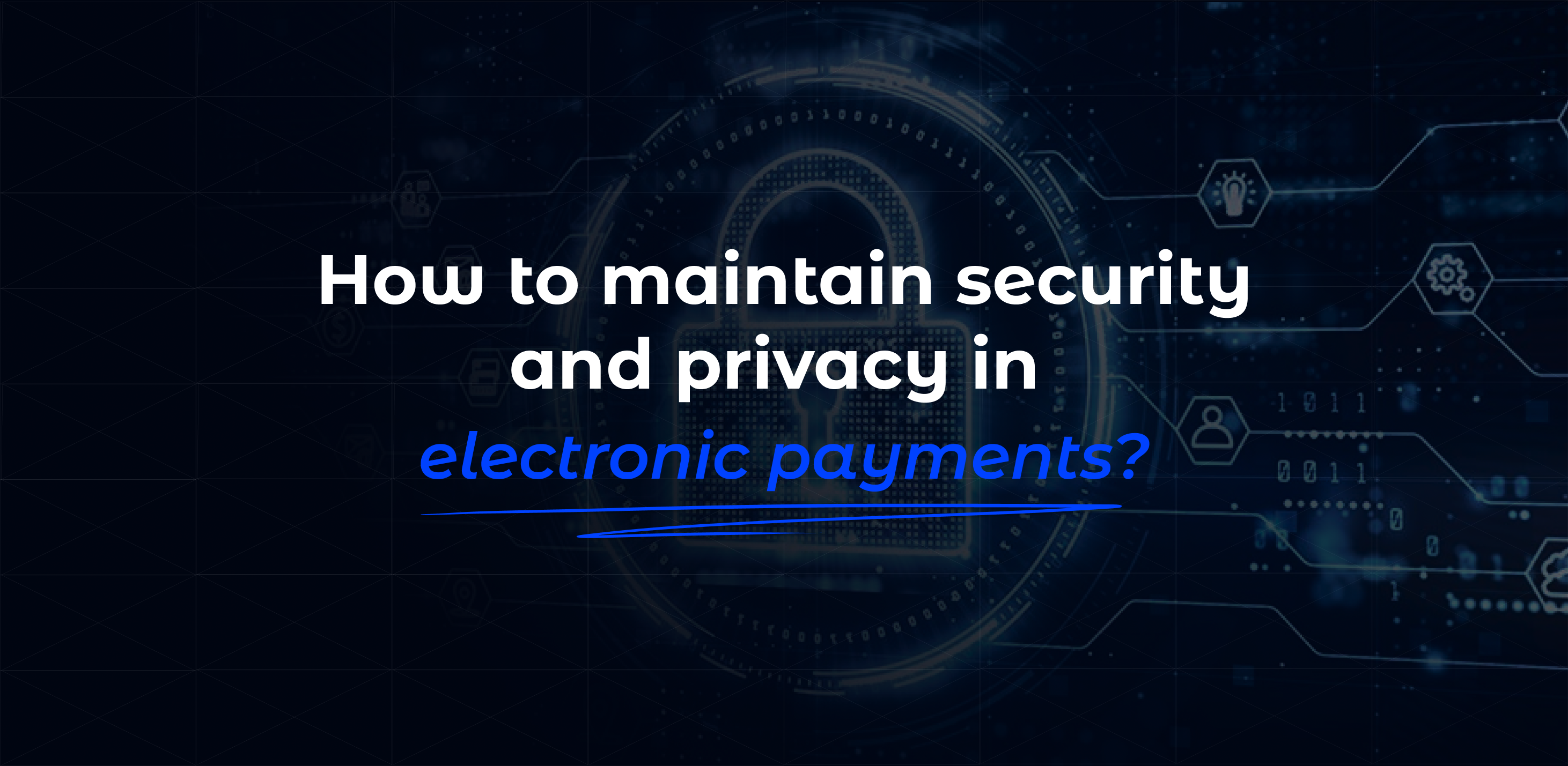 How to maintain security and privacy in electronic payments