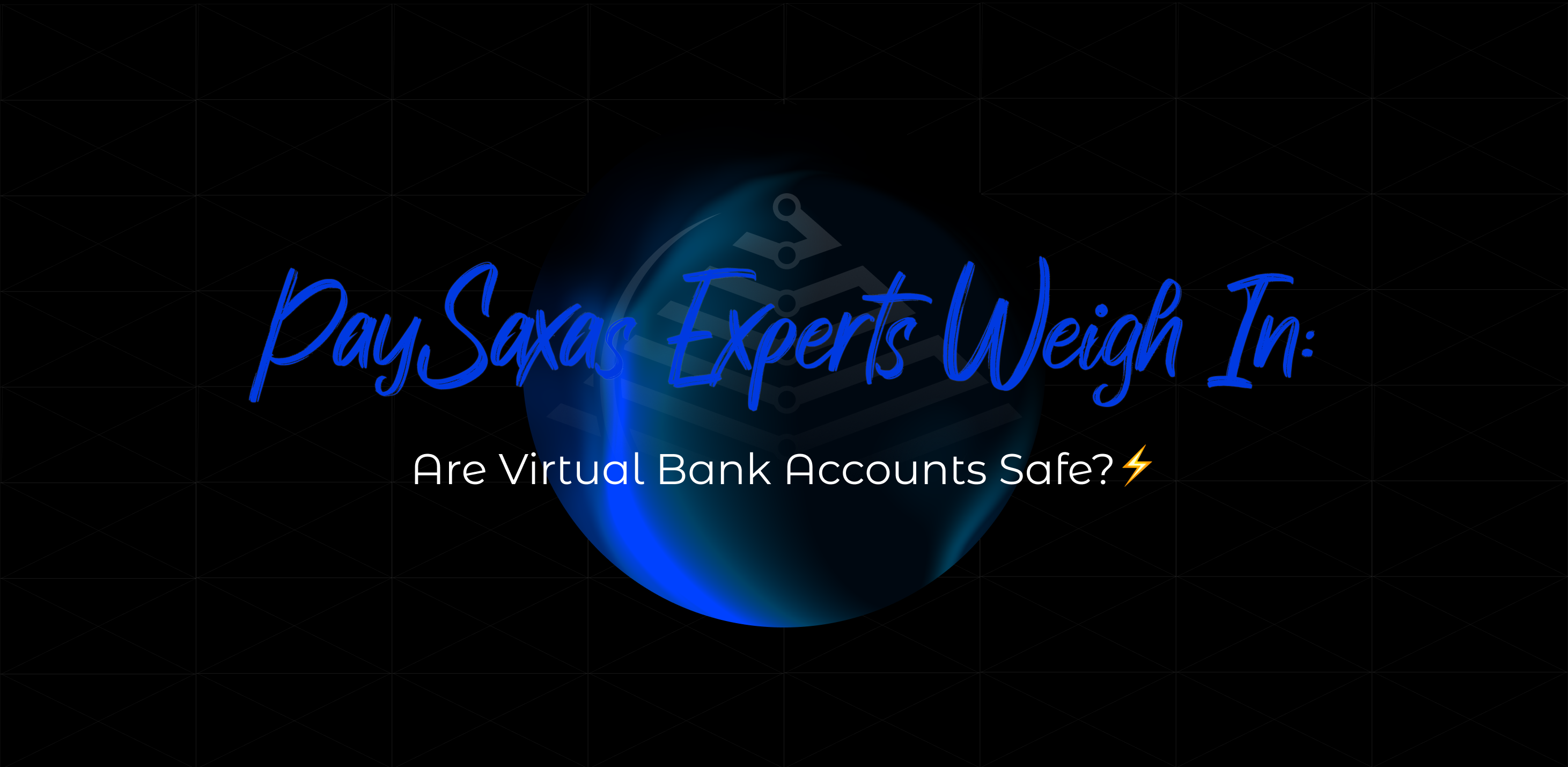 PaySaxas Experts Weigh In: Are Virtual Bank Accounts Safe?