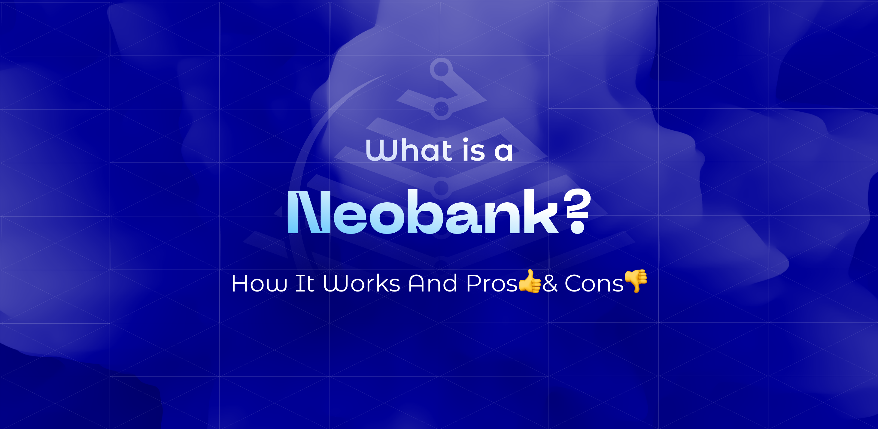 What is a Neobank? How It Works And Pros & Cons