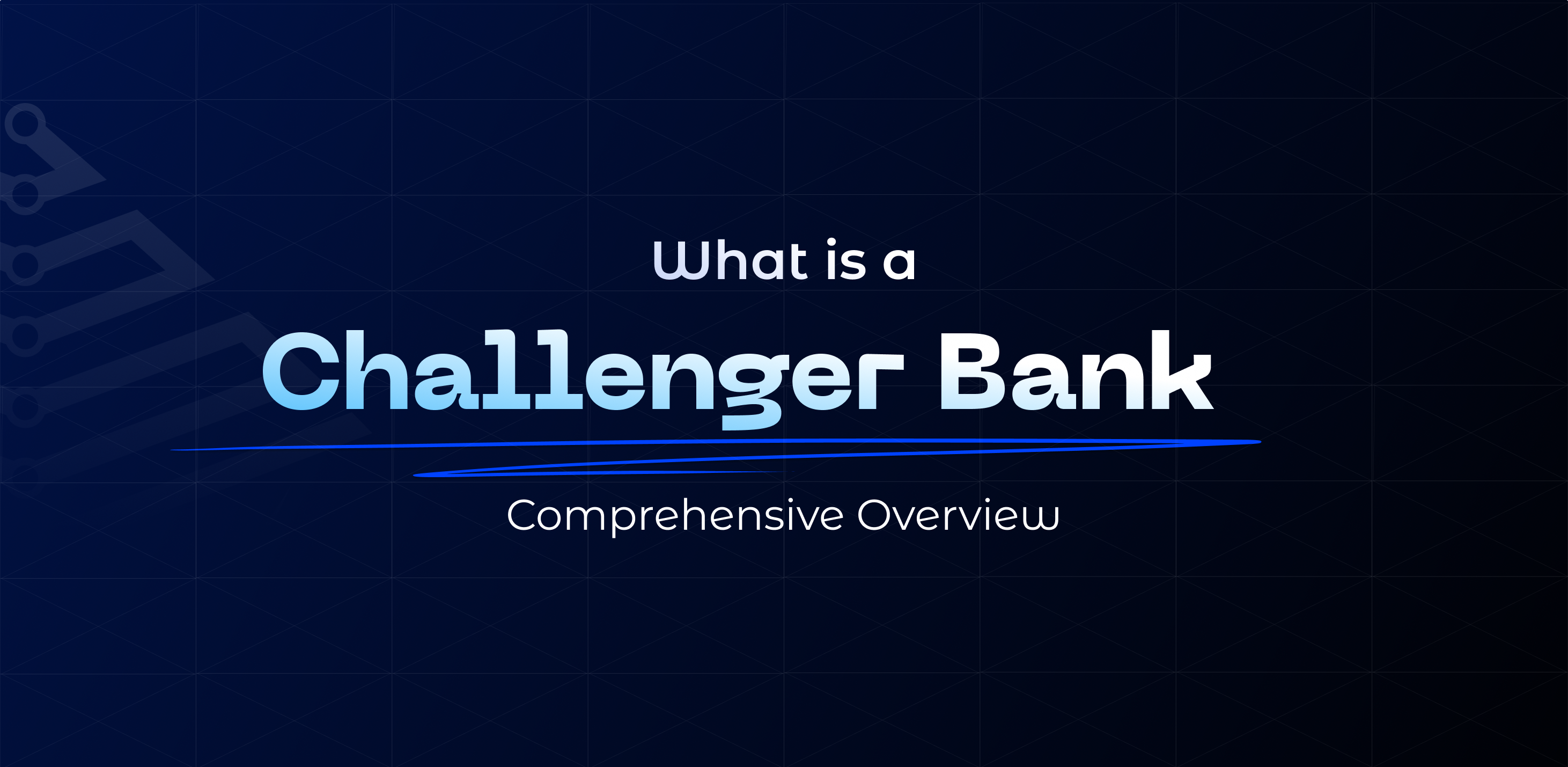 What are Challenger Banks: Comprehensive Overview