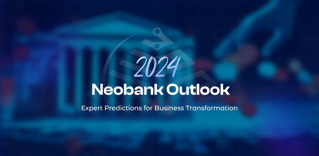 2024 Neobank Outlook Expert Predictions For Business Transformation   Neobank Outlook 2024 1 1024x501 