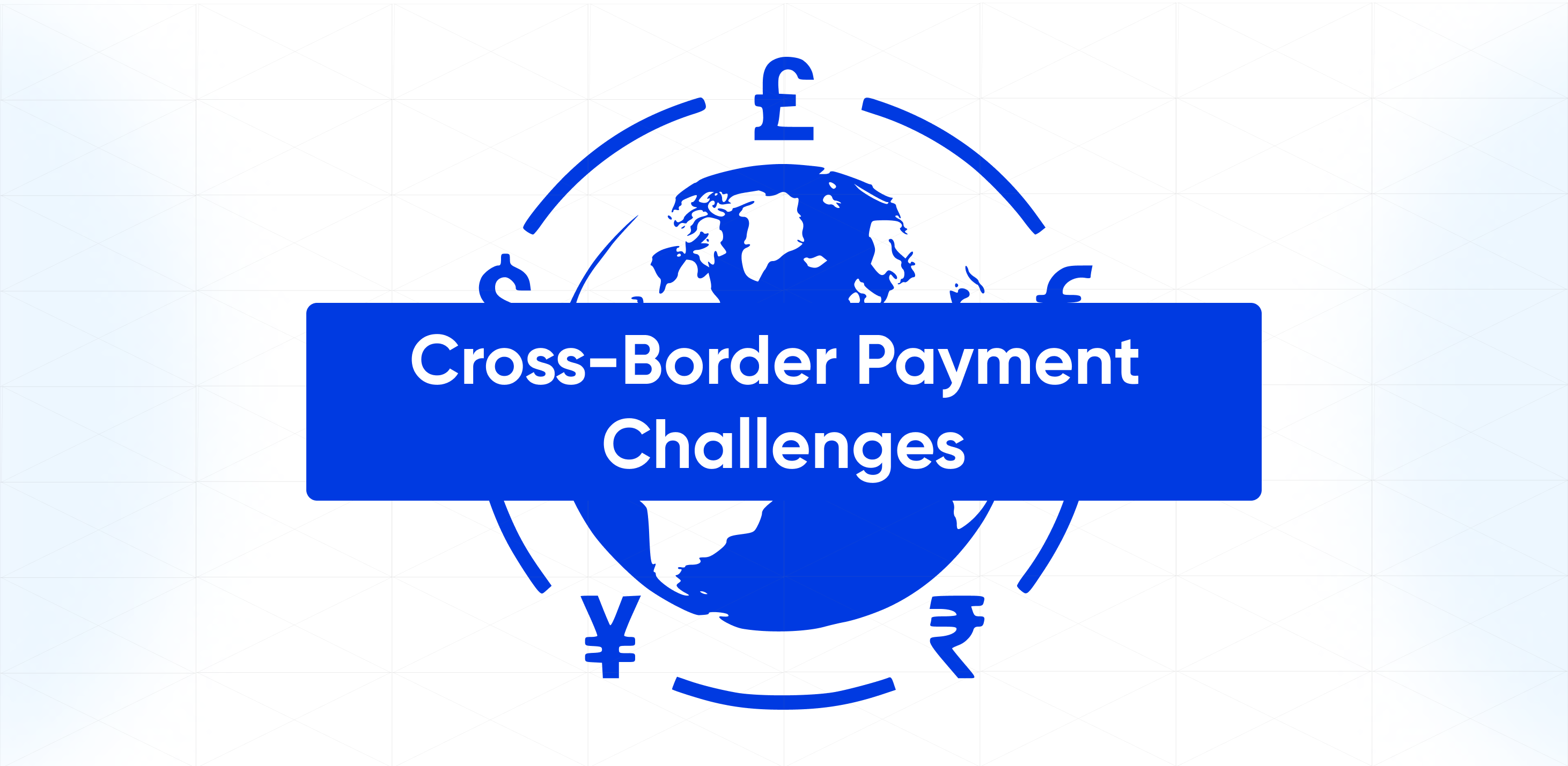 Cross-Border Payment Challenges: A Deep Dive into Solutions