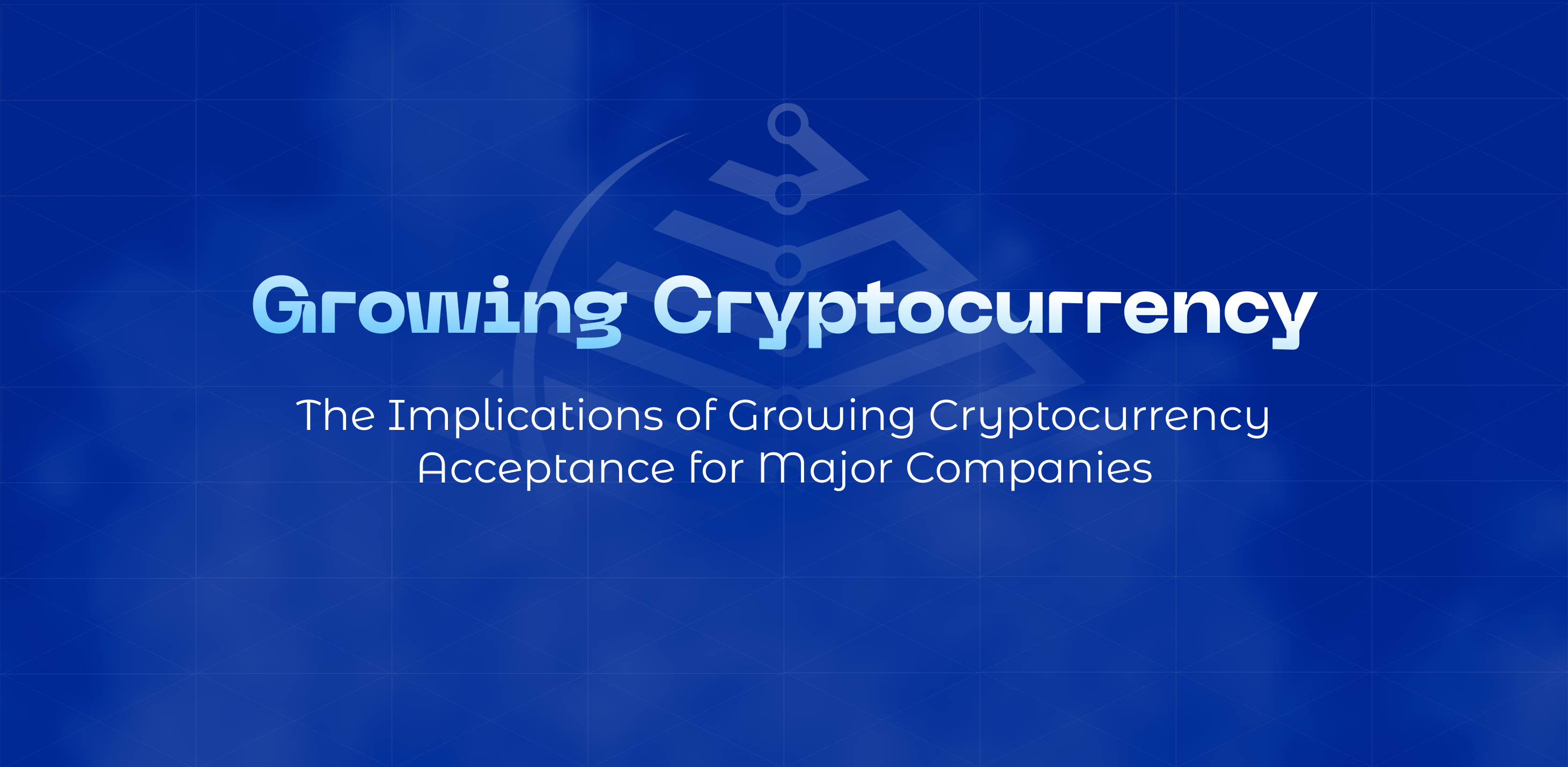 The Implications of Growing Cryptocurrency Acceptance for Major Companies