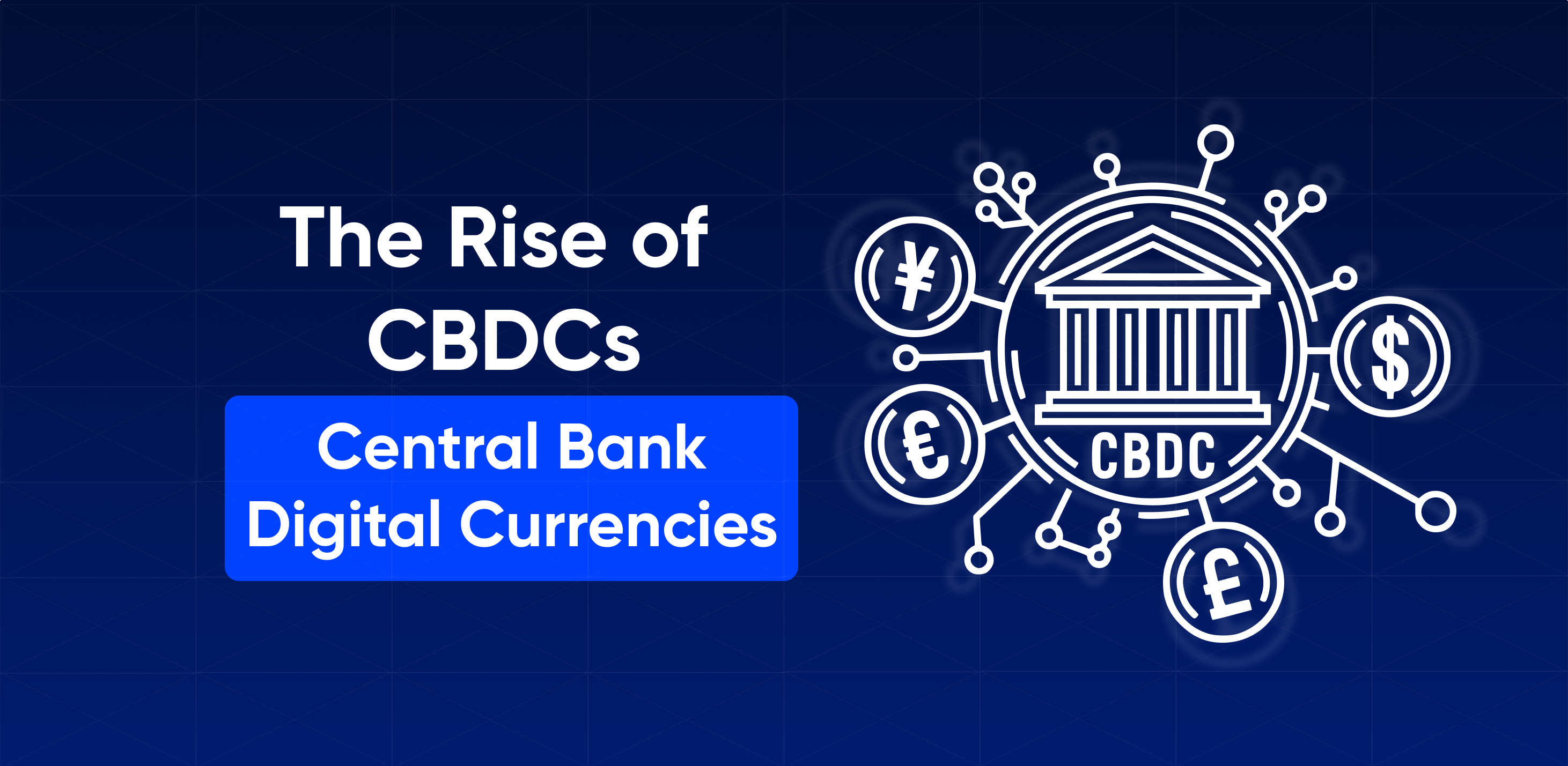 The Rise of Central Bank Digital Currencies (CBDCs): Implications for Businesses