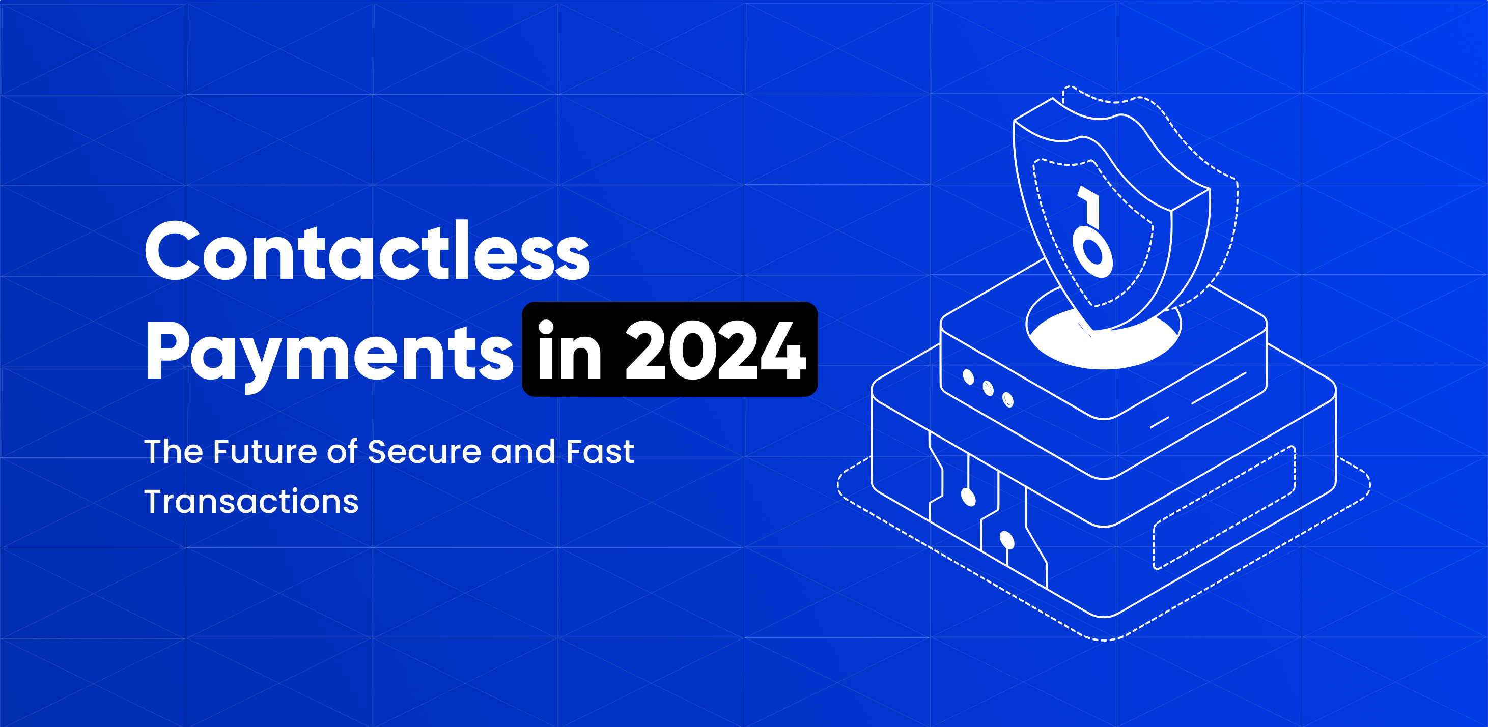 Contactless Payments in 2024: The Future of Secure and Fast Transactions
