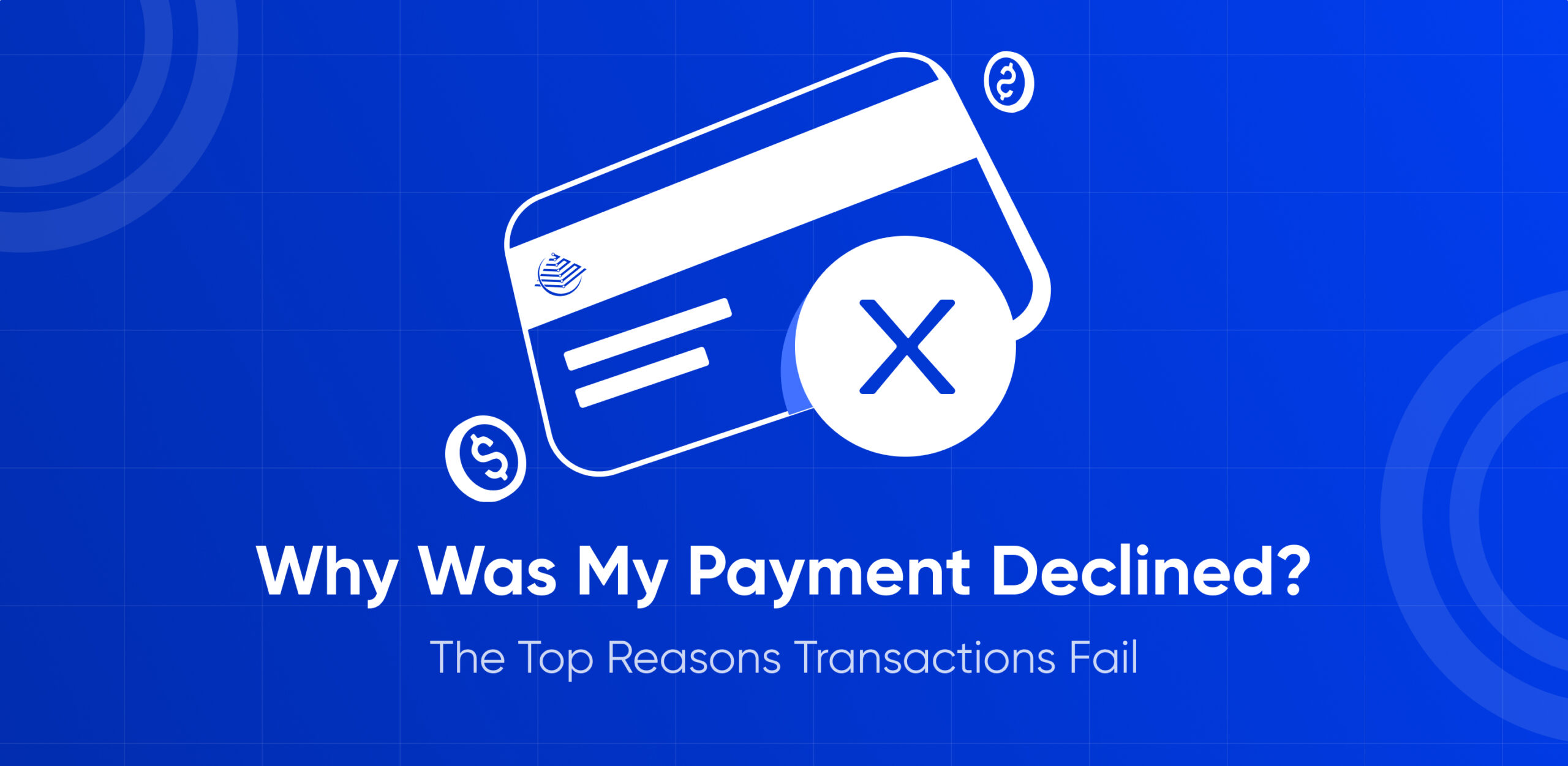 Why Was My Payment Declined? The Top Reasons Transactions Fail