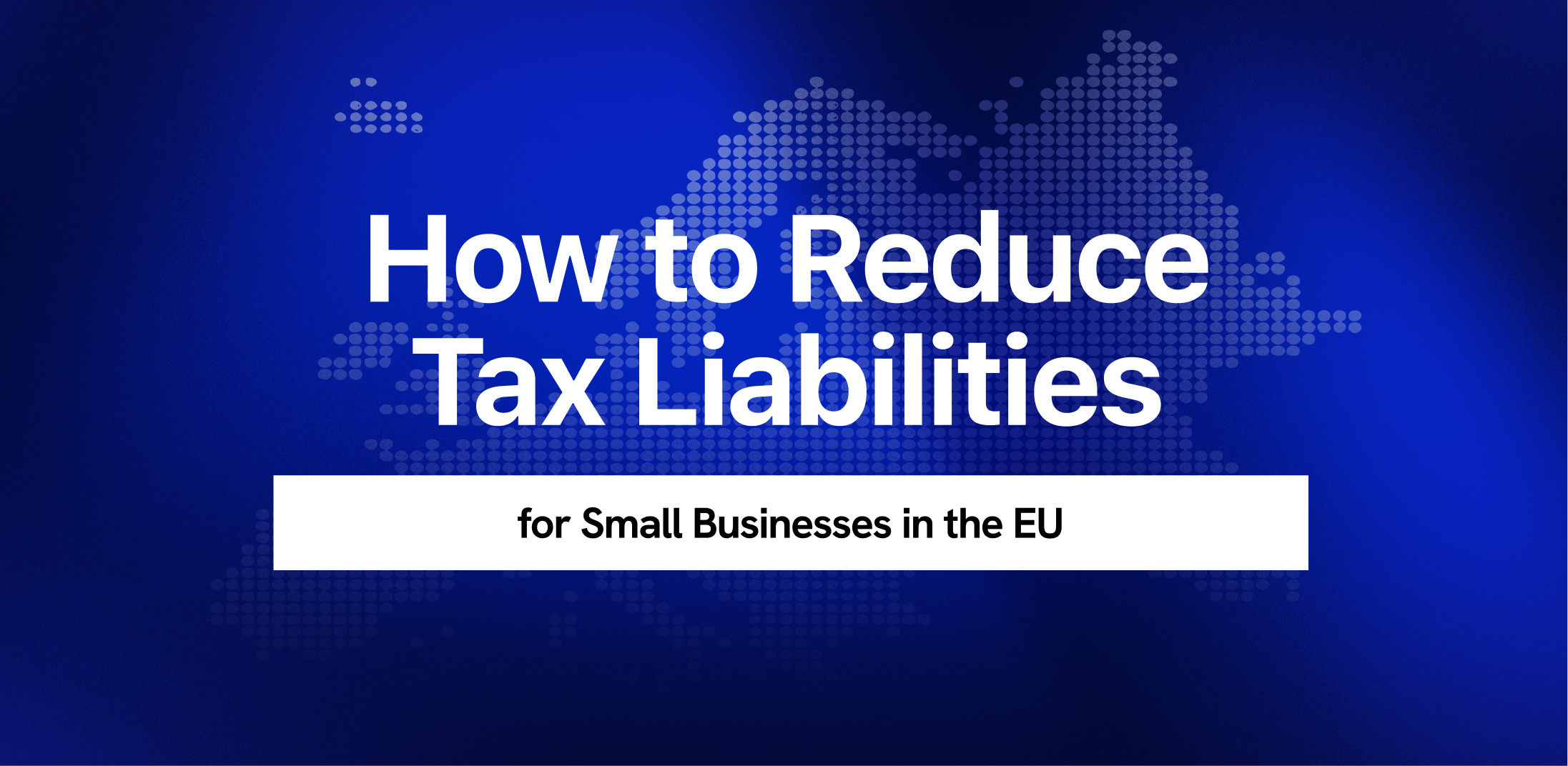 How to Reduce Tax Liabilities for Small Businesses in the EU