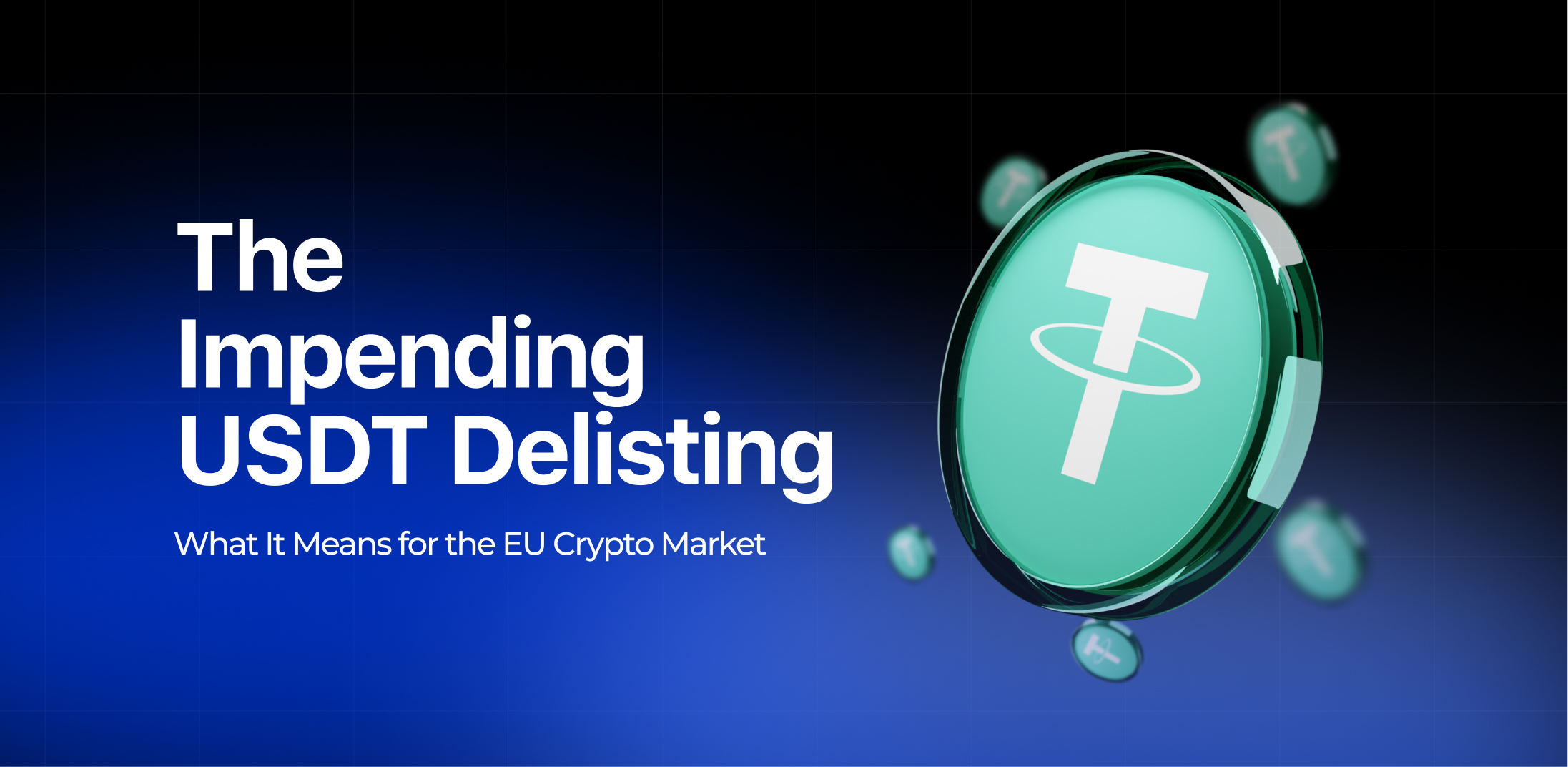 The Impending USDT Delisting: What It Means for the EU Crypto Market