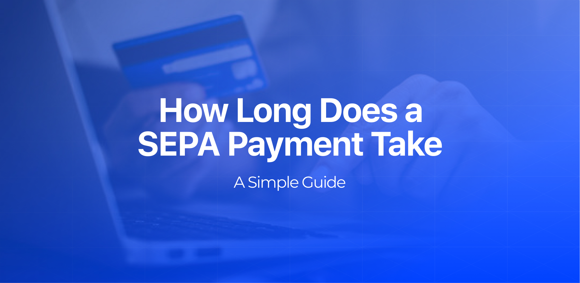 How Long Does a SEPA Payment Take? A Simple Guide